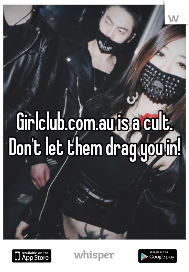 Girlclub.com.au is a cult. Don't let them drag you in!