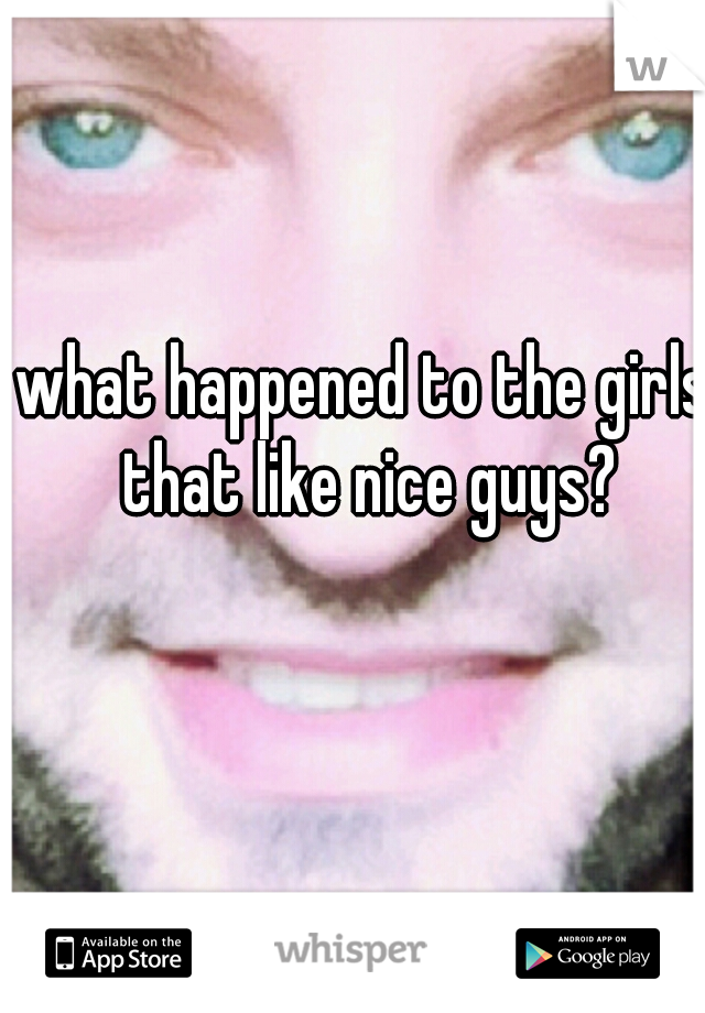 what happened to the girls that like nice guys?