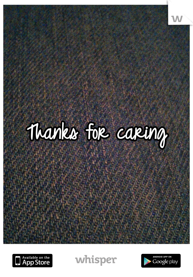 Thanks for caring