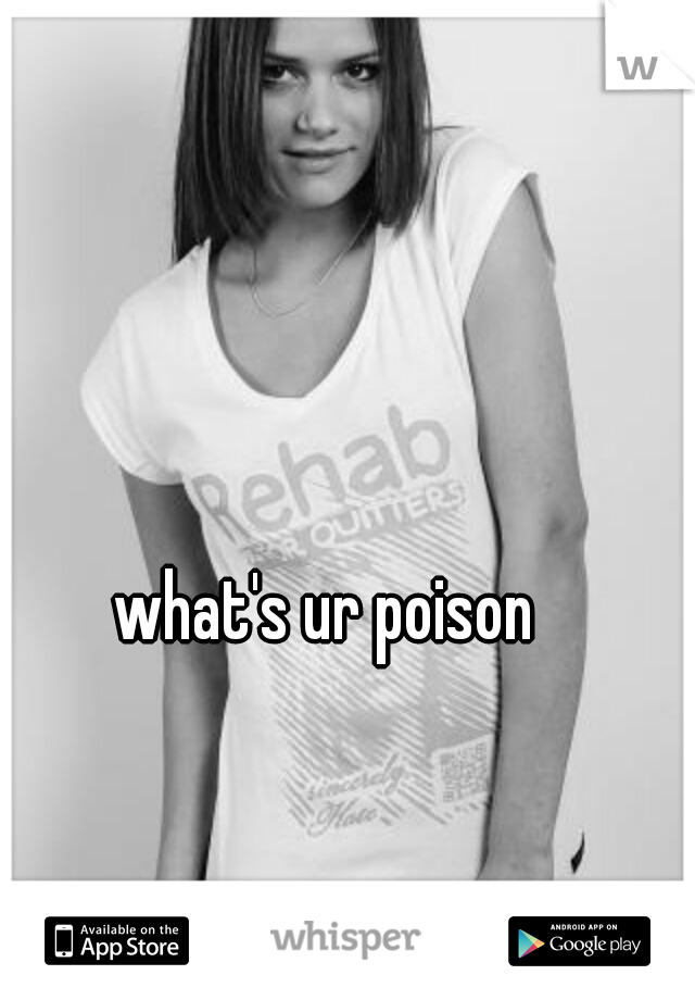 what's ur poison