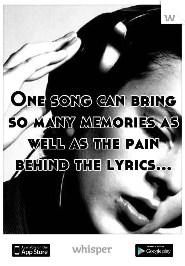 One song can bring so many memories as well as the pain behind the lyrics...
