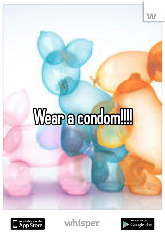 Wear a condom!!!!