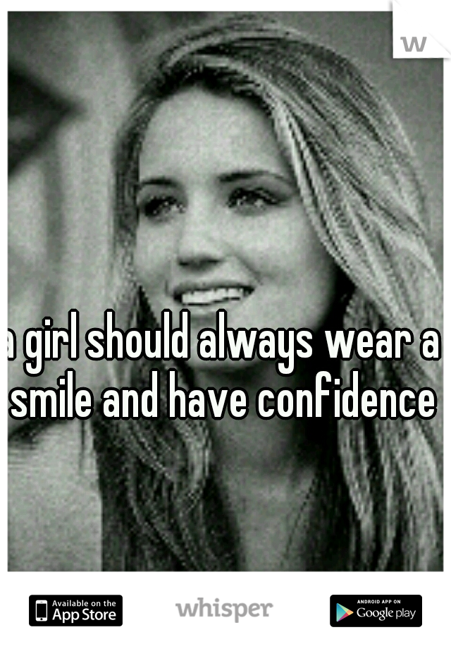 a girl should always wear a smile and have confidence