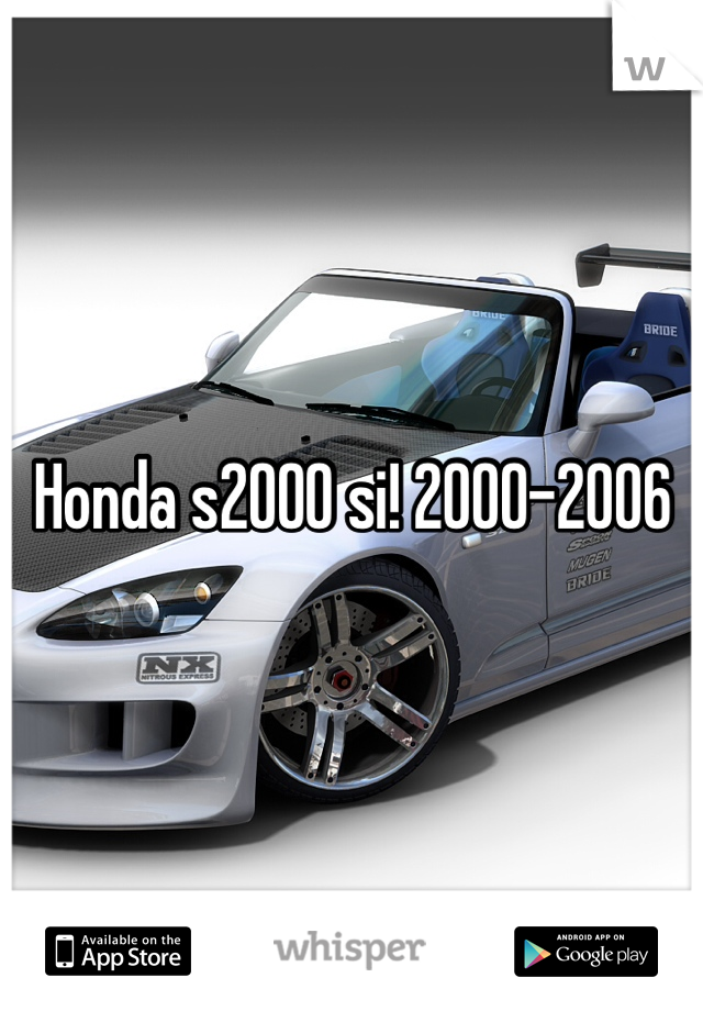 Honda s2000 si! 2000-2006