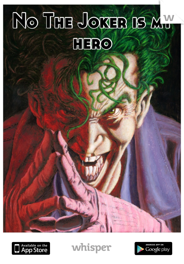 No The Joker is my hero