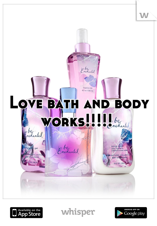 Love bath and body works!!!!! 