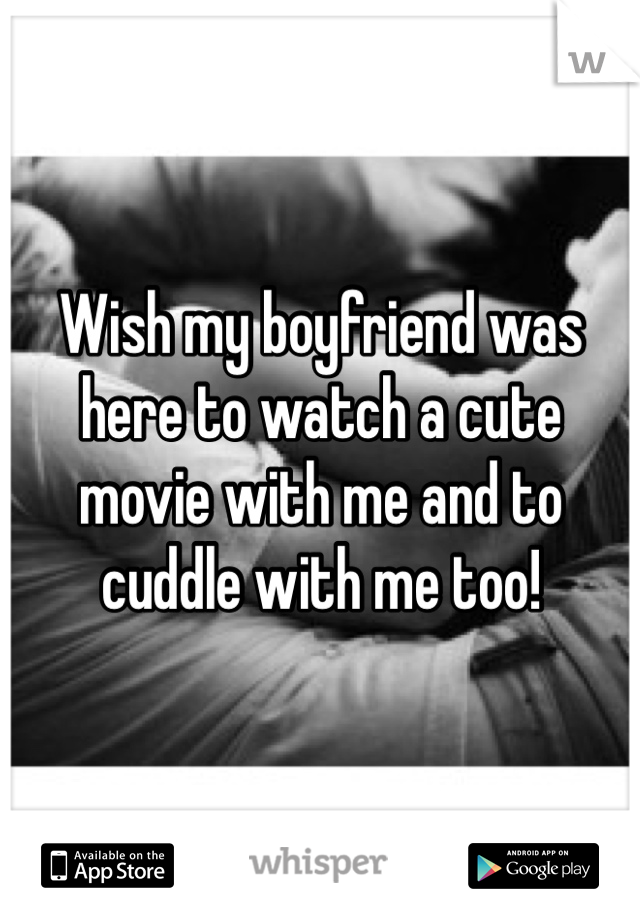 Wish my boyfriend was here to watch a cute movie with me and to cuddle with me too! 