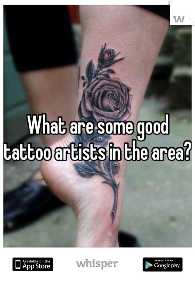 What are some good tattoo artists in the area?
