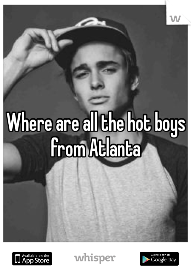 Where are all the hot boys from Atlanta 