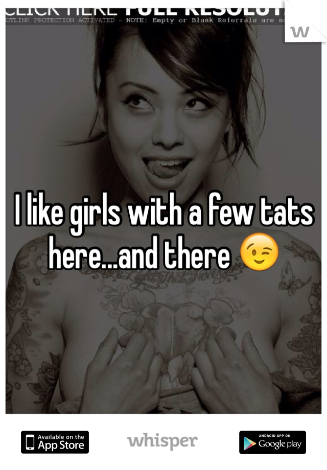 I like girls with a few tats here...and there 😉