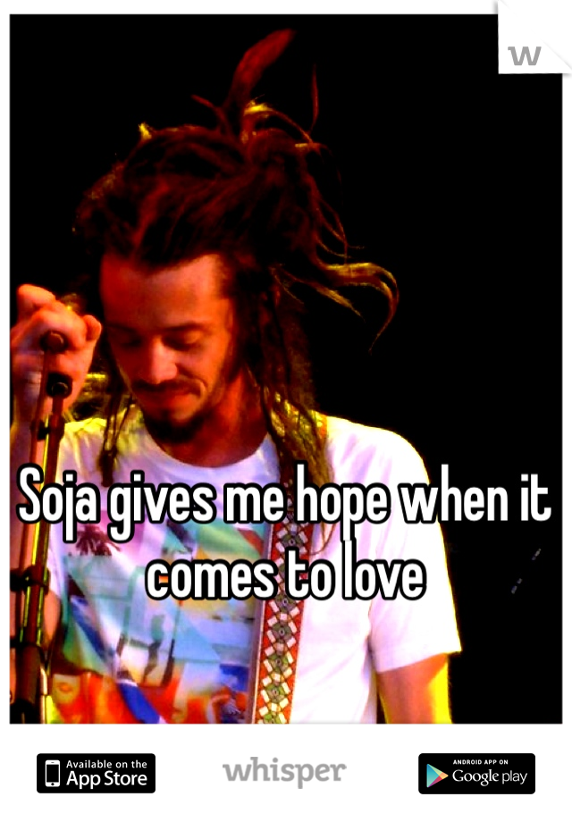 Soja gives me hope when it comes to love 