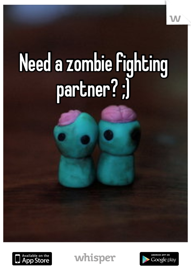 Need a zombie fighting partner? ;) 