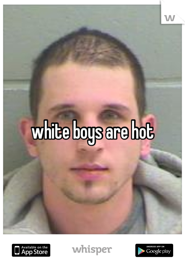 white boys are hot