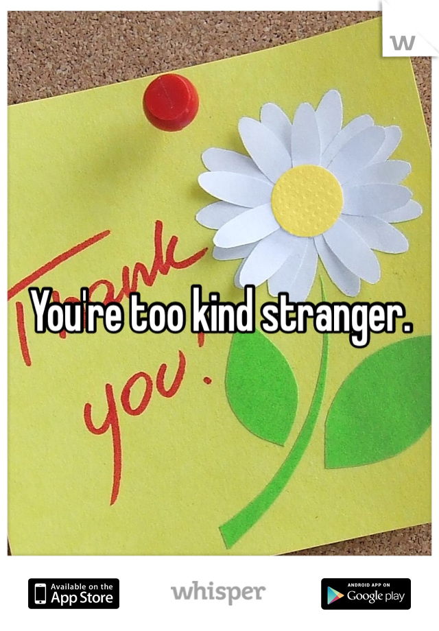 You're too kind stranger. 