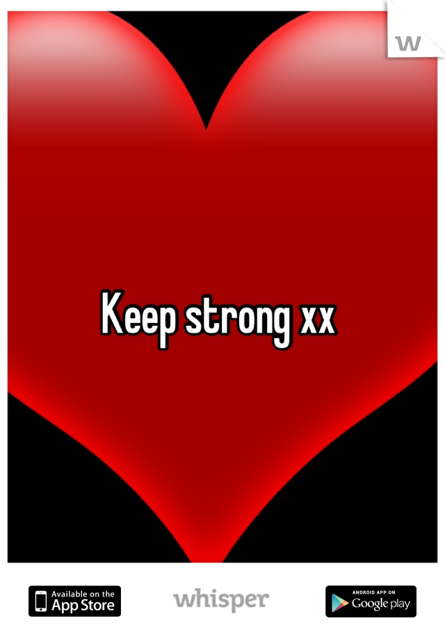 Keep strong xx 