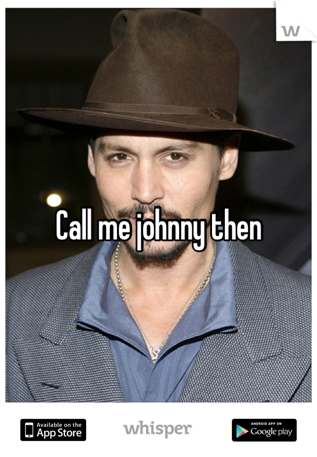 Call me johnny then 
