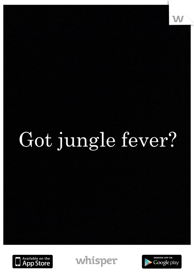 Got jungle fever?