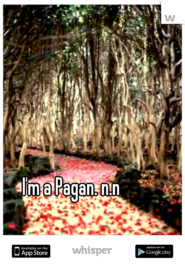 I'm a Pagan. n.n