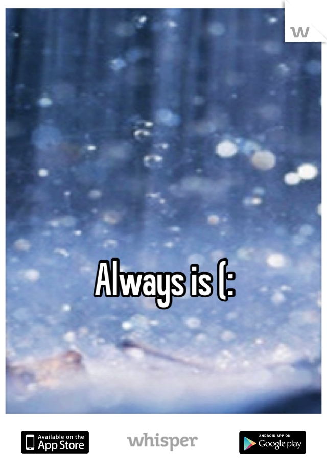 

Always is (: