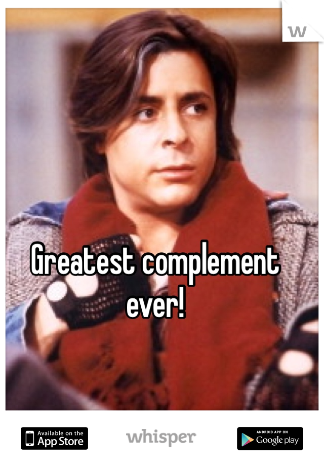 Greatest complement ever!