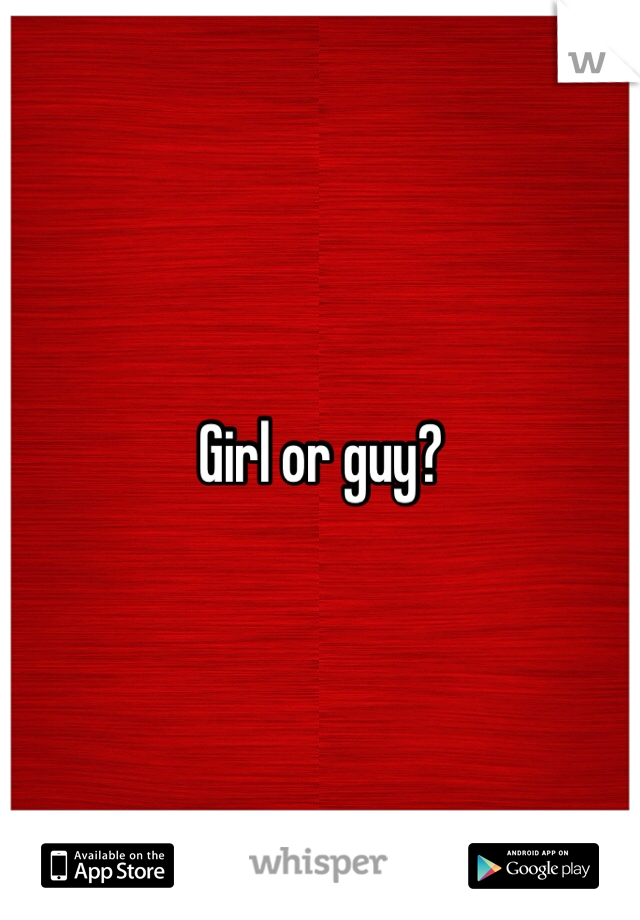 Girl or guy?