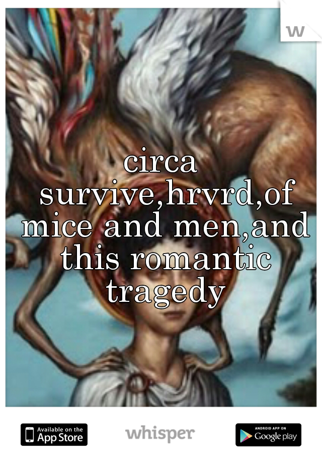 circa survive,hrvrd,of mice and men,and this romantic tragedy