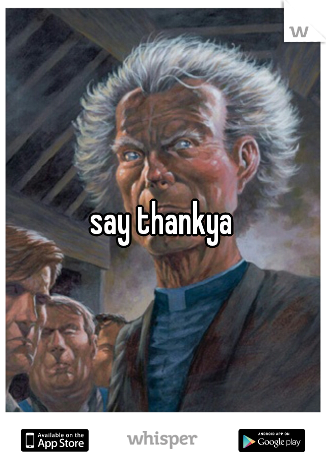 say thankya