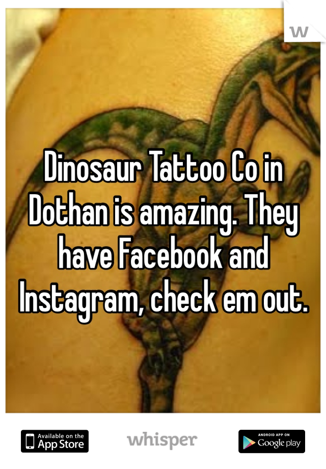 Dinosaur Tattoo Co in Dothan is amazing. They have Facebook and Instagram, check em out.