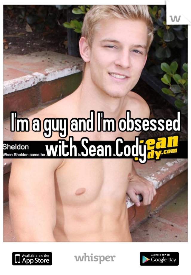 I'm a guy and I'm obsessed with Sean Cody