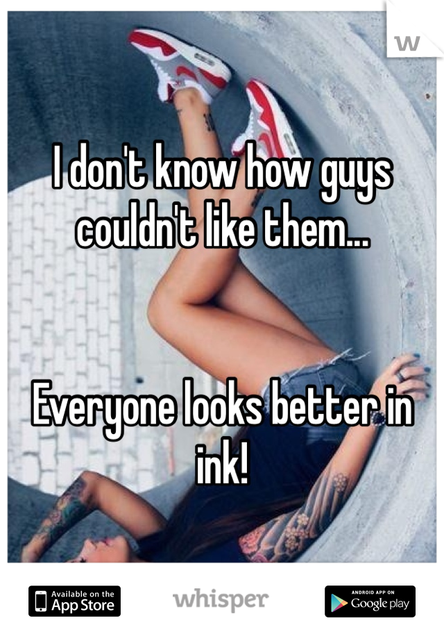 I don't know how guys couldn't like them...


Everyone looks better in ink!