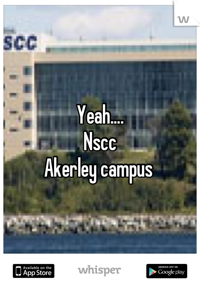 Yeah.... 
Nscc
Akerley campus 
