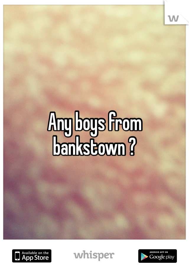 Any boys from bankstown ?
