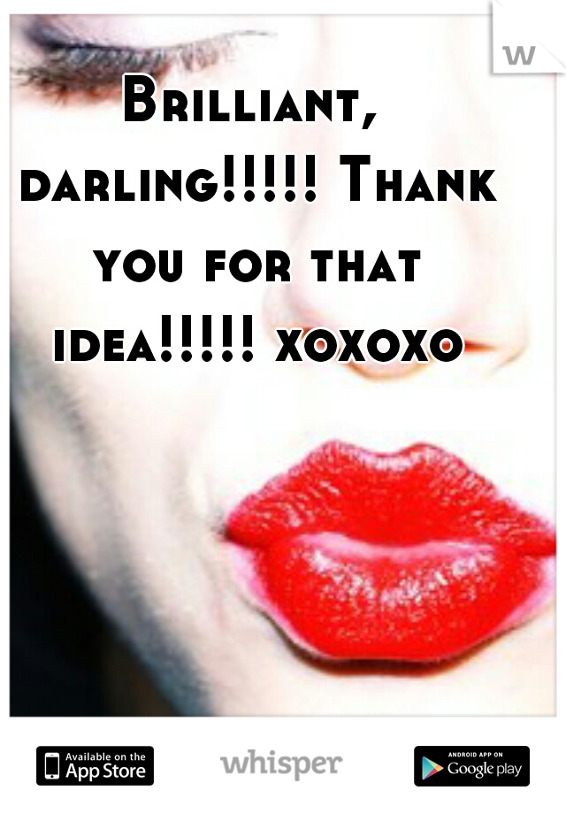 Brilliant, darling!!!!! Thank you for that idea!!!!! xoxoxo