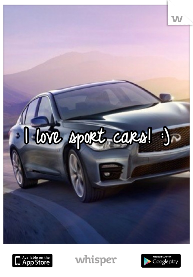 I love sport cars! :)
