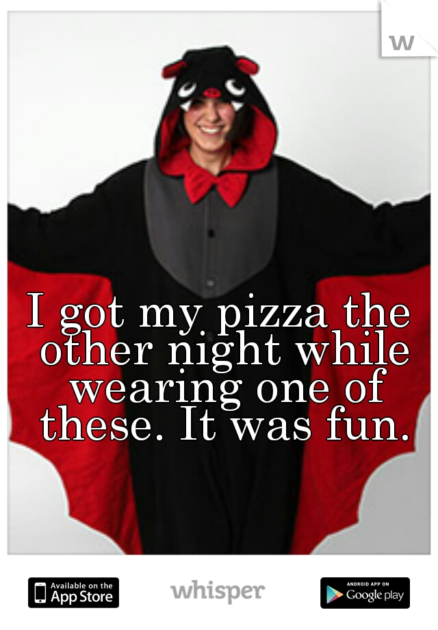I got my pizza the other night while wearing one of these. It was fun.