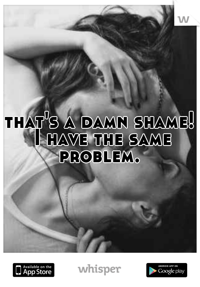 that's a damn shame! I have the same problem. 