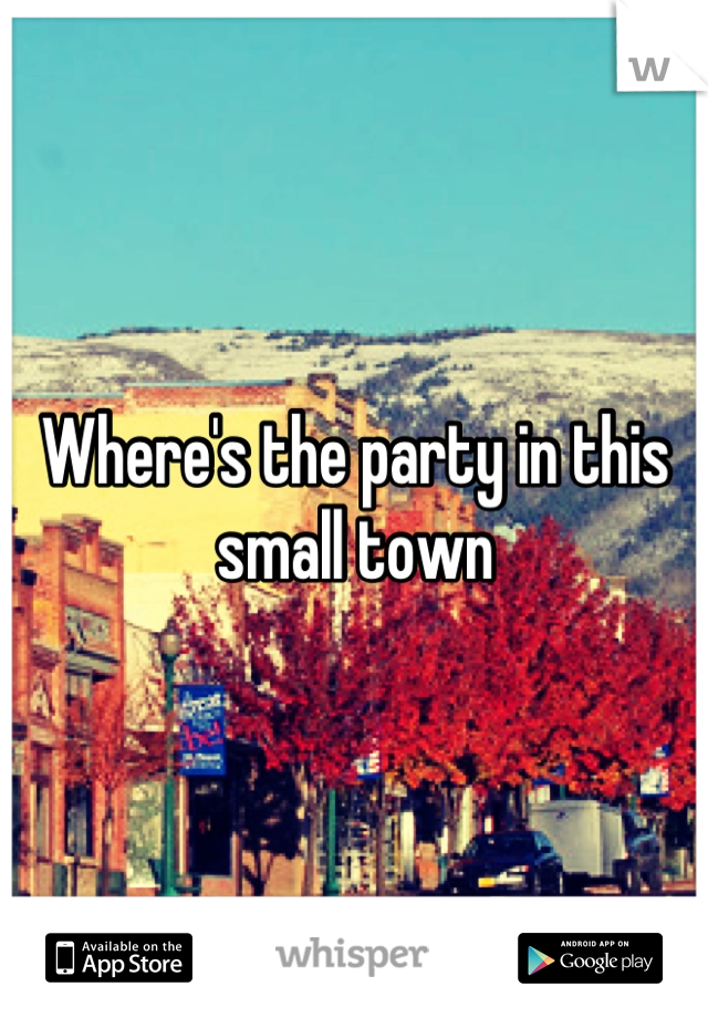 Where's the party in this small town