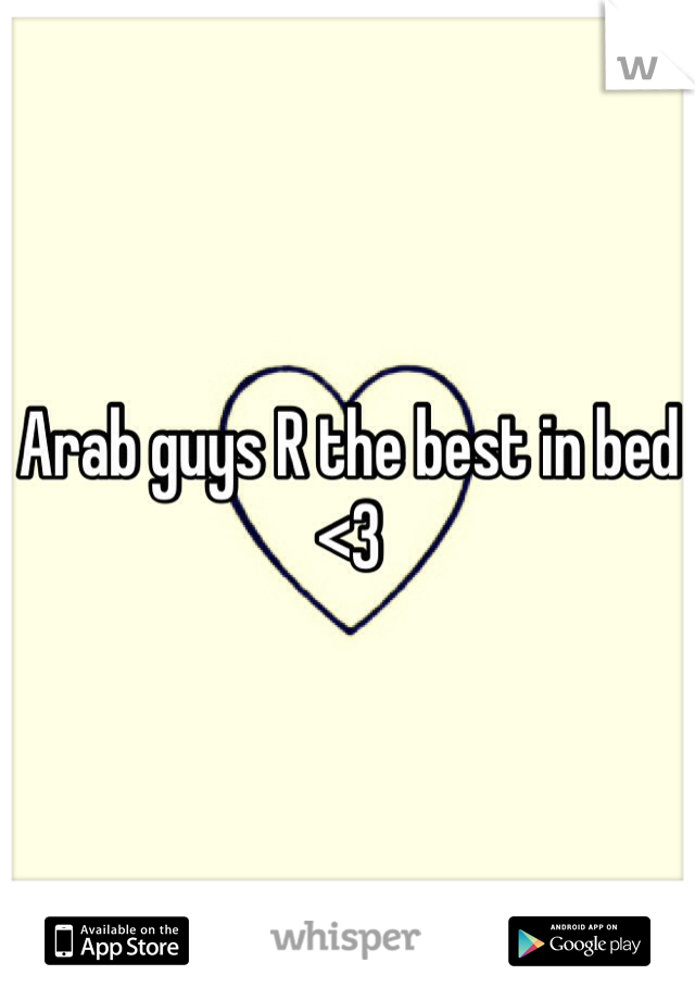 Arab guys R the best in bed 
<3