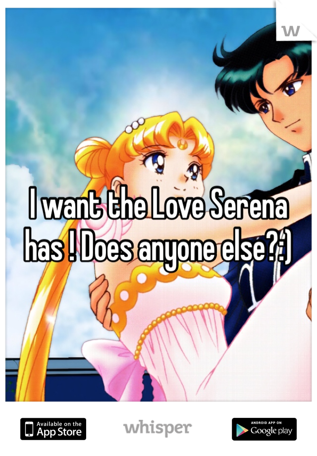 I want the Love Serena has ! Does anyone else?:)