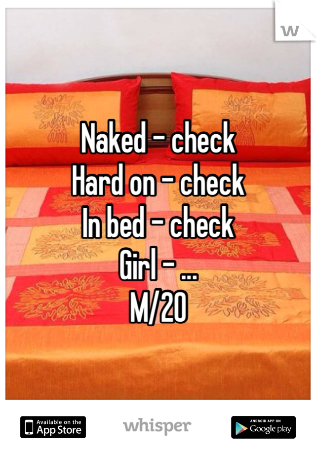 Naked - check
Hard on - check 
In bed - check 
Girl - ...
M/20
