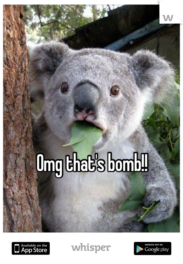 Omg that's bomb!!