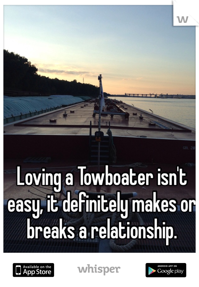 Loving a Towboater isn't easy, it definitely makes or breaks a relationship.