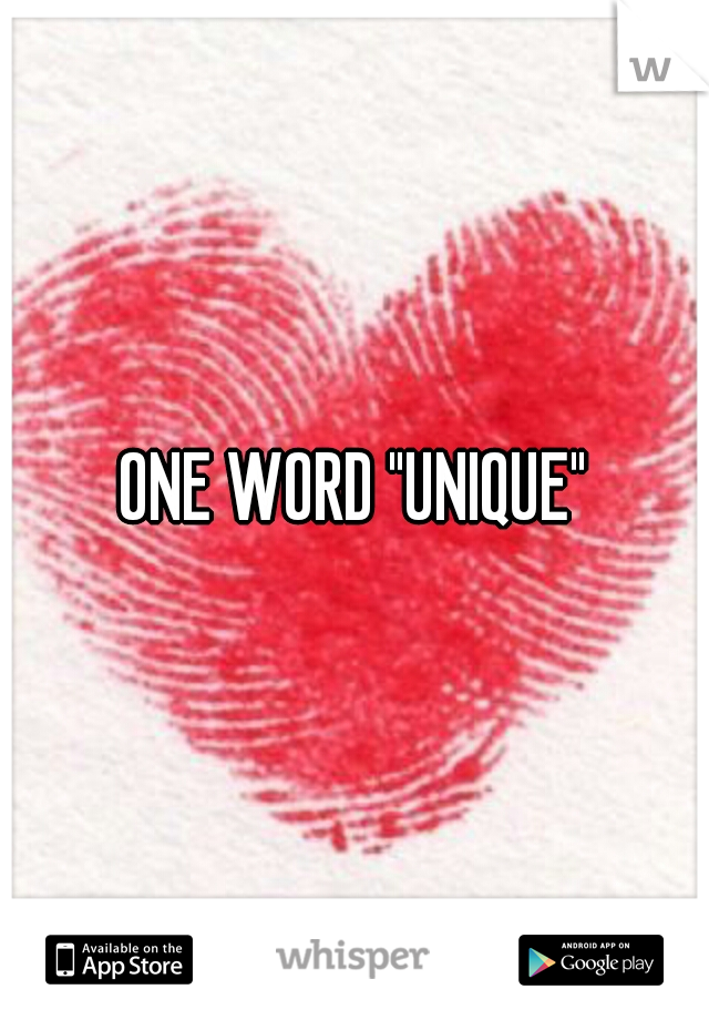 ONE WORD "UNIQUE"
