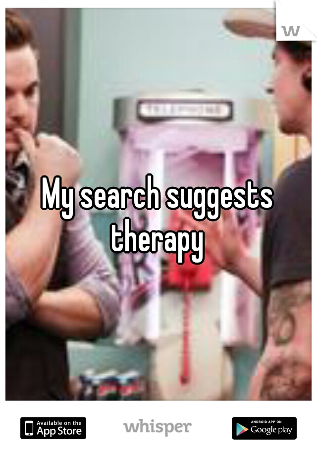 My search suggests therapy 