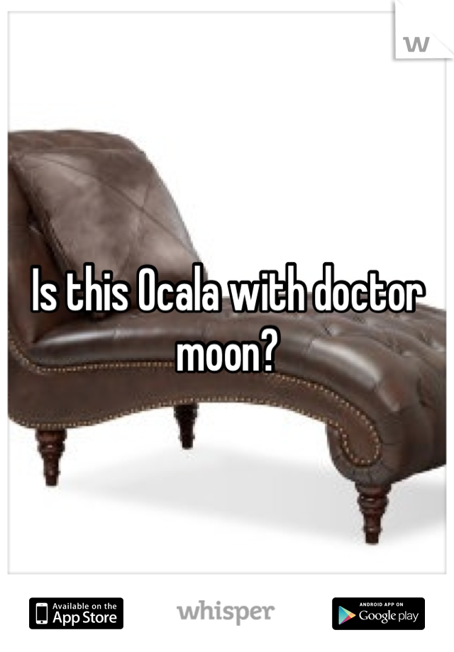 Is this Ocala with doctor moon?