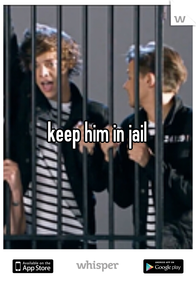 keep him in jail