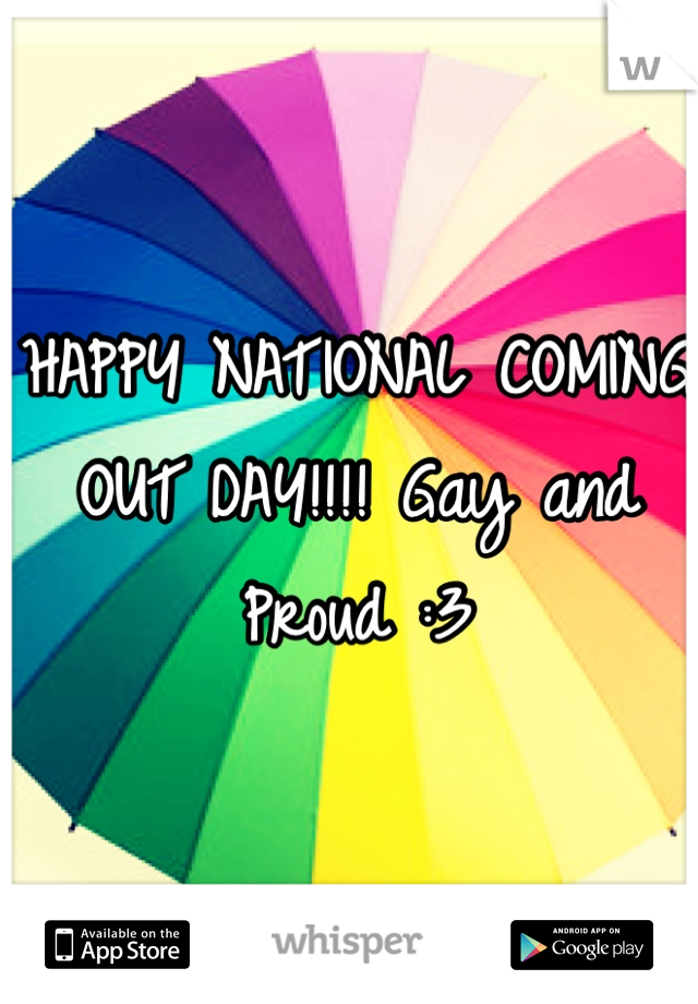 HAPPY NATIONAL COMING OUT DAY!!!! Gay and Proud :3 