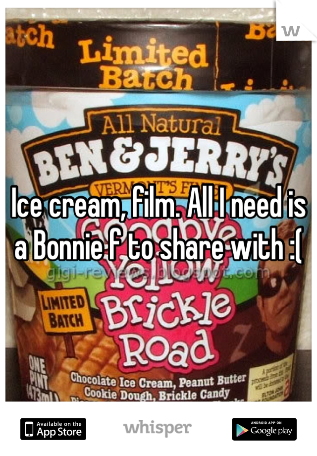 Ice cream, film. All I need is a Bonnie f to share with :( 