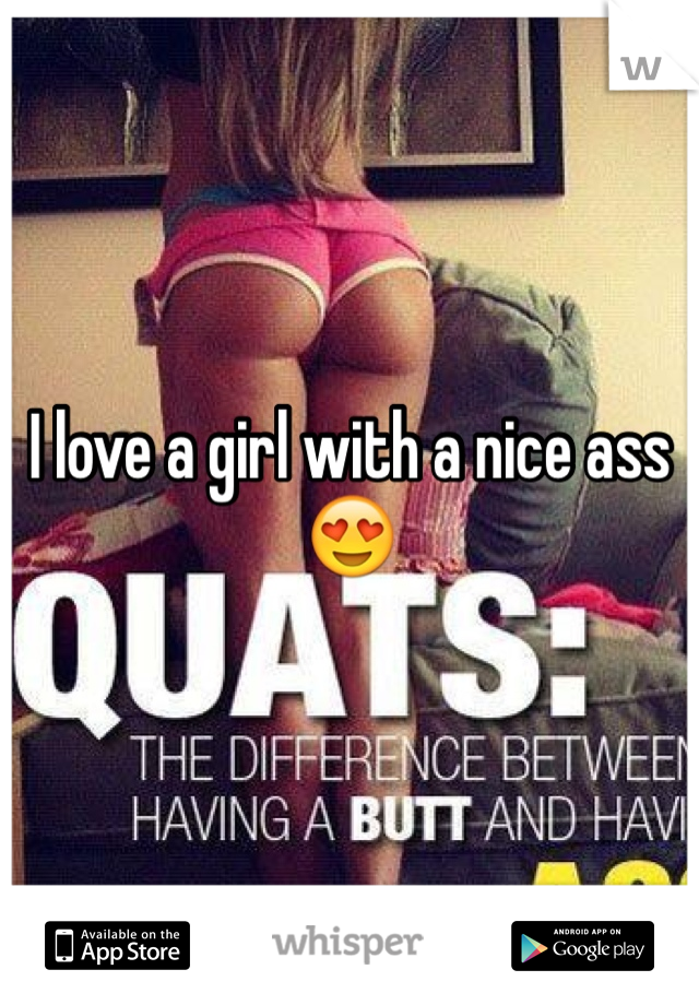 I love a girl with a nice ass 😍