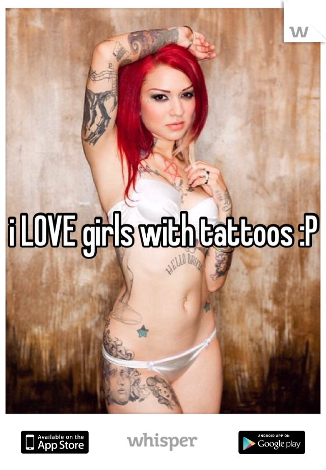 i LOVE girls with tattoos :P